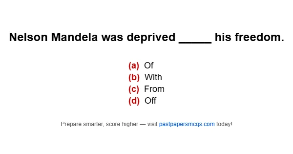 Nelson Mandela was deprived _____ his freedom.