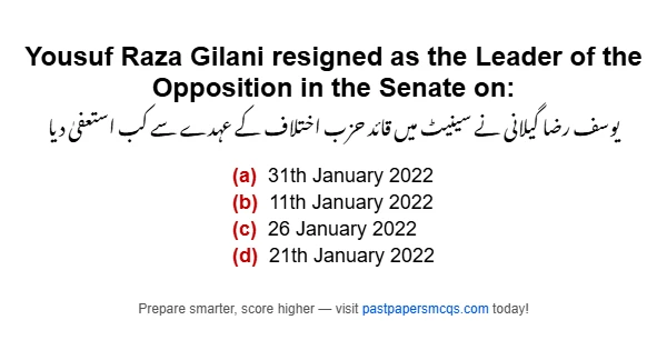 Yousuf Raza Gilani resigned as the Leader of the Opposition in the Senate on: