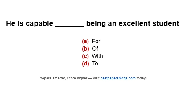 He is capable _______ being an excellent student