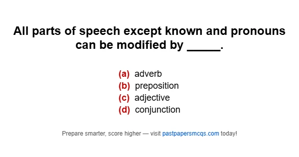 All parts of speech except known and pronouns can be modified by _____.