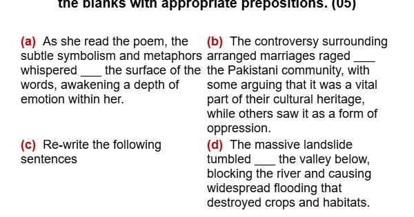 Re-write the following sentences (ONLY FIVE) after filling in the blanks with appropriate prepositions. (05)