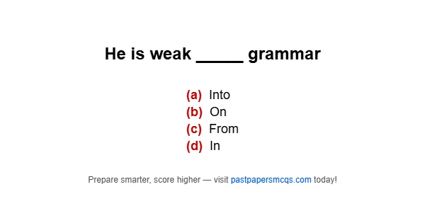 He is weak _____ grammar