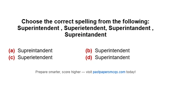 Choose the correct spelling from the following: Superintendent , Superietendent, Superintandent , Supreintandent