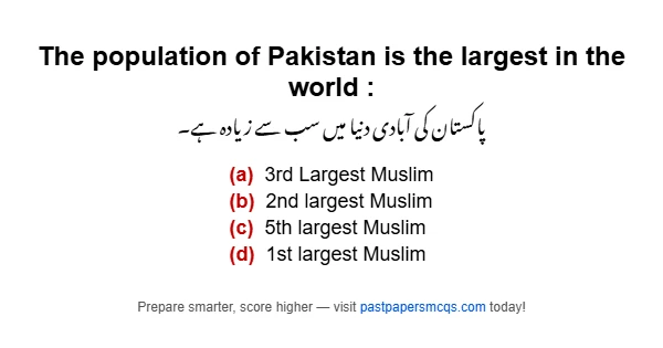 The population of Pakistan is the largest in the world :