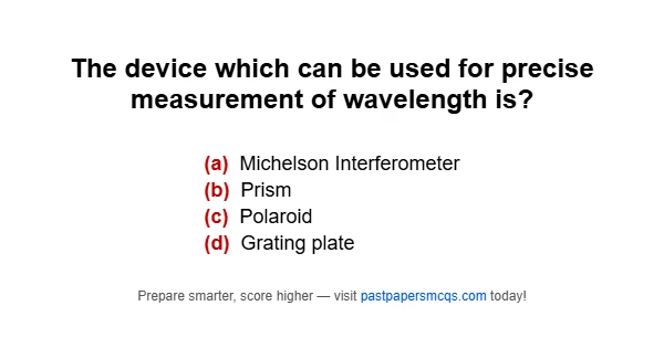 The device which can be used for precise measurement of wavelength is?