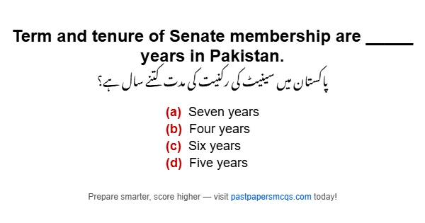 Term and tenure of Senate membership are _____ years in Pakistan.